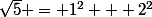 \sqrt{5} = 1^2 + 2^2