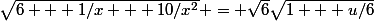 \sqrt{6 + 1/x + 10/x^2} = \sqrt{6}\sqrt{1 + u/6}