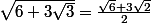 \sqrt{6+3\sqrt{3}}=\frac{\sqrt{6}+3\sqrt{2}}{2}