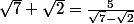 \sqrt{7}+\sqrt{2}=\frac{5}{\sqrt{7}-\sqrt{2}}