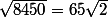 \sqrt{8450}=65\sqrt{2}