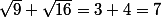 \sqrt{9}+\sqrt{16}=3+4=7