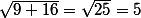 \sqrt{9+16}=\sqrt{25}=5