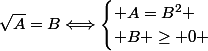 \sqrt{A}=B\Longleftrightarrow\begin{cases} A=B^2 \\ B \ge 0 \end{cases}