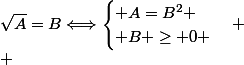 \sqrt{A}=B\Longleftrightarrow\begin{cases} A=B^2 \\ B \ge 0 \end{cases}
 \\ 