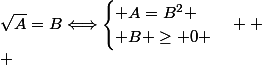 \sqrt{A}=B\Longleftrightarrow\begin{cases}%20A=B^2%20\\%20B%20\ge%200%20\end{cases} 
 \\ 