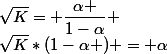 \sqrt{K}= \dfrac{\alpha }{1-\alpha} \\\sqrt{K}*(1-\alpha ) = \alpha