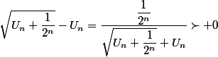 \sqrt{U_n+\dfrac{1}{2^n}}-U_n=\dfrac{\dfrac{1}{2^n}}{\sqrt{U_n+\dfrac{1}{2^n}}+U_n}\succ 0