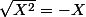 \sqrt{X^2}=-X