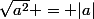 \sqrt{a^2} = |a|