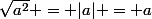 \sqrt{a^2} = |a| = a