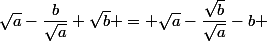 \sqrt{a}-\dfrac{b}{\sqrt{a}}+\sqrt{b} = \sqrt{a}-\dfrac{\sqrt{b}}{\sqrt{a}}-b 
