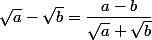 \sqrt{a}-\sqrt{b}=\dfrac{a-b}{\sqrt{a}+\sqrt{b}}