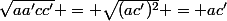 \sqrt{aa'cc'} = \sqrt{(ac')^2} = ac'