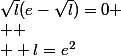 \sqrt{l}(e-\sqrt{l})=0
 \\ 
 \\  l=e^{2}