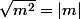 \sqrt{m^2}=|m|
