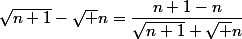 \sqrt{n+1}-\sqrt n=\dfrac{n+1-n}{\sqrt{n+1}+\sqrt n}