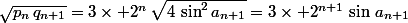 \sqrt{p_n\,q_{n+1}}=3\times 2^n\,\sqrt{4\,\sin^2a_{n+1}}=3\times 2^{n+1}\,\sin\,a_{n+1}