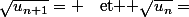 \sqrt{u_{n+1}}= \quad$et $ \sqrt{u_n}=