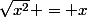 \sqrt{x^2} = x