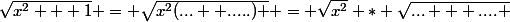 \sqrt{x^2 + 1} = \sqrt{x^2(...+ .....) } = \sqrt{x^2} * \sqrt{... + .... }