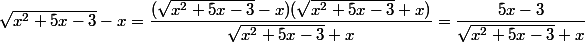 \sqrt{x^2+5x-3}-x=\dfrac{(\sqrt{x^2+5x-3}-x)(\sqrt{x^2+5x-3}+x)}{\sqrt{x^2+5x-3}+x}=\dfrac{5x-3}{\sqrt{x^2+5x-3}+x}