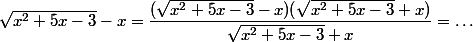 \sqrt{x^2+5x-3}-x=\dfrac{(\sqrt{x^2+5x-3}-x)(\sqrt{x^2+5x-3}+x)}{\sqrt{x^2+5x-3}+x}=\dots