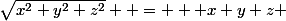 \sqrt{x^2+y^2+z^2}  =   x+y+z 