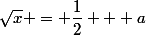\sqrt{x} = \dfrac{1}{2} + a