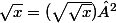 \sqrt{x}=(\sqrt{\sqrt{x}})²