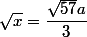 \sqrt{x}=\dfrac{\sqrt{57}a}{3}