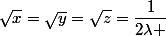 \sqrt{x}=\sqrt{y}=\sqrt{z}=\dfrac{1}{2\lambda }