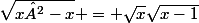 \sqrt{x²-x} = \sqrt{x}\sqrt{x-1}