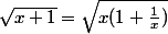 \sqrt{x+1}=\sqrt{x(1+\frac1x)}