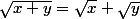 \sqrt{x+y}=\sqrt{x}+\sqrt{y}