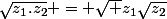 \sqrt{z_1.z_2} = \sqrt {z_1}\sqrt{z_2}