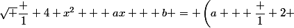 \sqrt {\dfrac 1 4 x^2} + ax + b = \left(a + \dfrac 1 2 \right) x + b