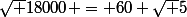 \sqrt {18000} = 60 \sqrt 5