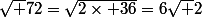 \sqrt {72}=\sqrt{2\times 36}=6\sqrt 2