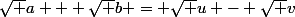 \sqrt {a + \sqrt b}} = \sqrt u - \sqrt v