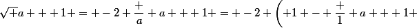 \sqrt {a + 1} = -2 \dfrac a {a + 1} = -2 \left( 1 - \dfrac 1 {a + 1} 