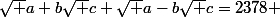 \sqrt {a+b\sqrt {c}}+\sqrt {a-b\sqrt {c}}=2378 