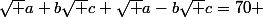 \sqrt {a+b\sqrt {c}}+\sqrt {a-b\sqrt {c}}=70 