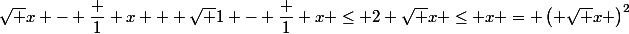 \sqrt {x - \dfrac 1 x} + \sqrt {1 - \dfrac 1 x} \le 2 \sqrt x \le x = \left( \sqrt x \right)^2