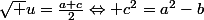 \sqrt u=\frac{a+c}{2}\Leftrightarrow c^{2}=a^{2}-b