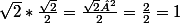 \sqrt2*\frac{\sqrt2}2=\frac{\sqrt2²}2=\frac22=1