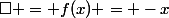 \square = f(x) = -x