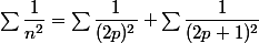\sum\dfrac1{n^2}=\sum\dfrac1{(2p)^2}+\sum\dfrac1{(2p+1)^2}
