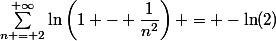 \sum\limits^{+\infty}_{n = 2}\ln\left(1 - \dfrac{1}{n^2}\right) = -\ln(2)