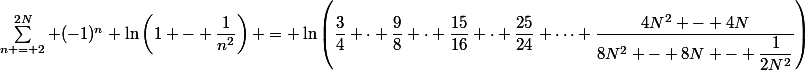\sum\limits^{2N}_{n = 2} (-1)^n \ln\left(1 - \dfrac{1}{n^2}\right) = \ln\left(\dfrac{3}{4} \cdot \dfrac{9}{8} \cdot \dfrac{15}{16} \cdot \dfrac{25}{24} \dots \dfrac{4N^2 - 4N}{8N^2 - 8N - \dfrac{1}{2N^2}}\right)